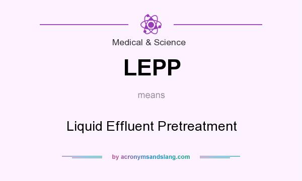 What does LEPP mean? It stands for Liquid Effluent Pretreatment