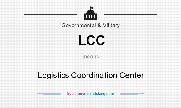 What does LCC mean? It stands for Logistics Coordination Center