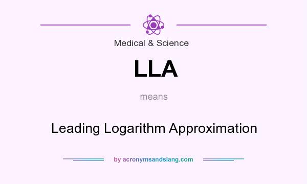 What does LLA mean? It stands for Leading Logarithm Approximation