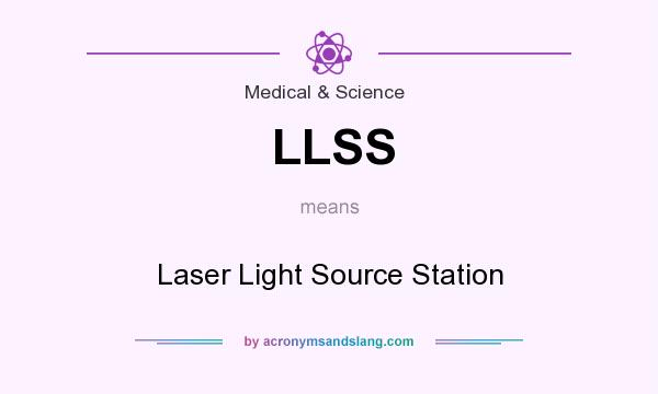 What does LLSS mean? It stands for Laser Light Source Station
