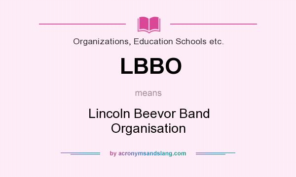 What does LBBO mean? It stands for Lincoln Beevor Band Organisation