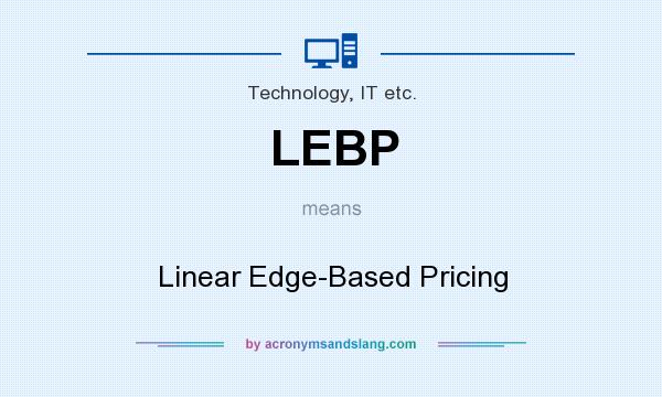 What does LEBP mean? It stands for Linear Edge-Based Pricing