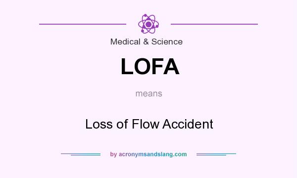 What does LOFA mean? It stands for Loss of Flow Accident
