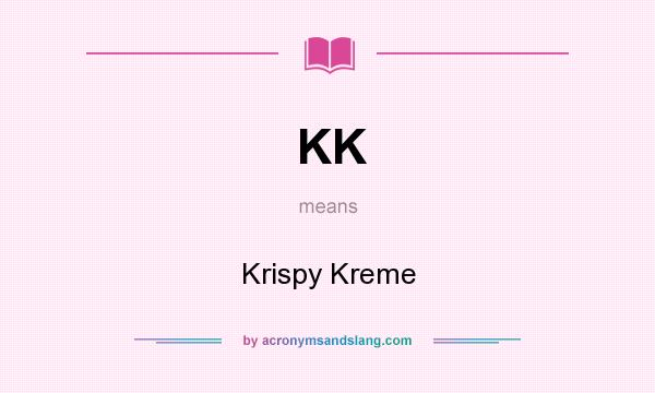 What does KK mean? It stands for Krispy Kreme