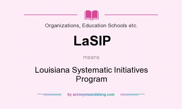 What does LaSIP mean? It stands for Louisiana Systematic Initiatives Program