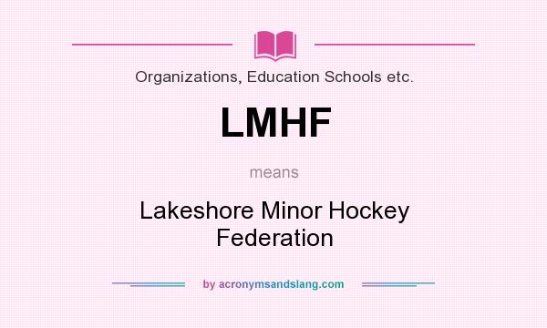 What does LMHF mean? It stands for Lakeshore Minor Hockey Federation