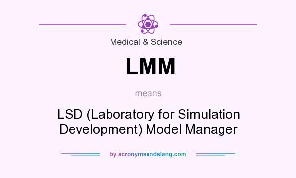 What does LMM mean? It stands for LSD (Laboratory for Simulation Development) Model Manager