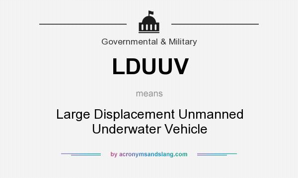 What does LDUUV mean? It stands for Large Displacement Unmanned Underwater Vehicle