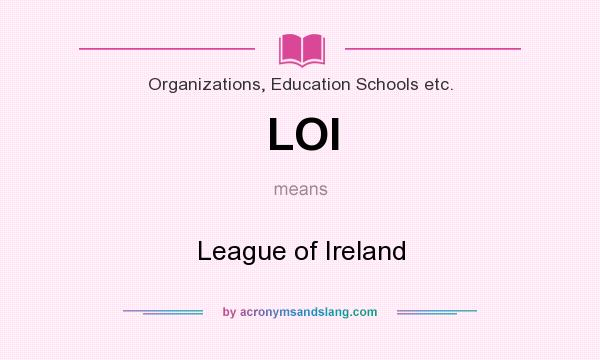 What does LOI mean? It stands for League of Ireland