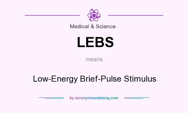 What does LEBS mean? It stands for Low-Energy Brief-Pulse Stimulus
