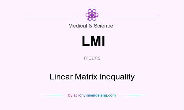 What does LMI mean? It stands for Linear Matrix Inequality
