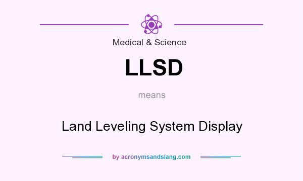 What does LLSD mean? It stands for Land Leveling System Display