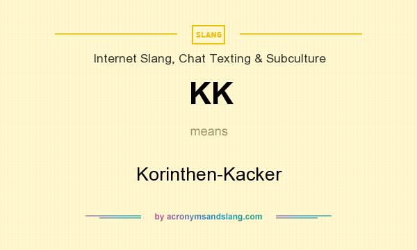 What does KK mean? It stands for Korinthen-Kacker