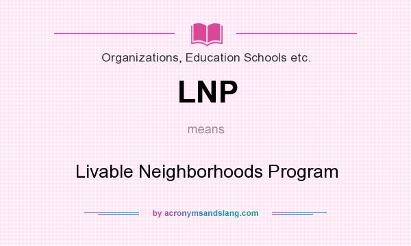 What does LNP mean? It stands for Livable Neighborhoods Program