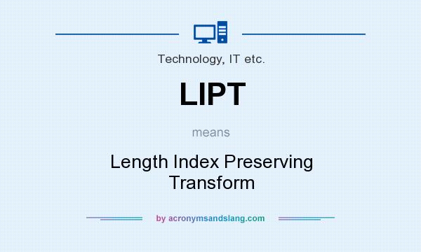 What does LIPT mean? It stands for Length Index Preserving Transform