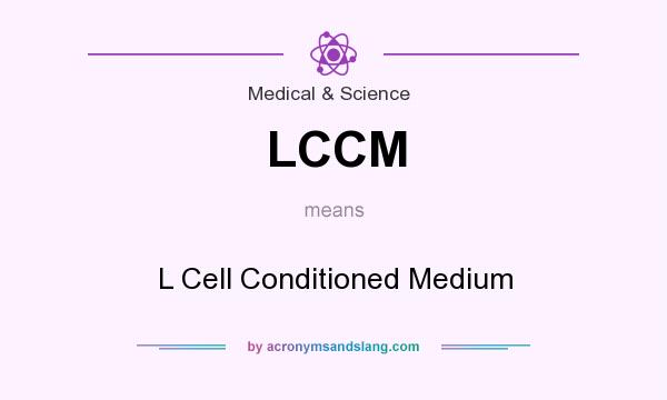 What does LCCM mean? It stands for L Cell Conditioned Medium