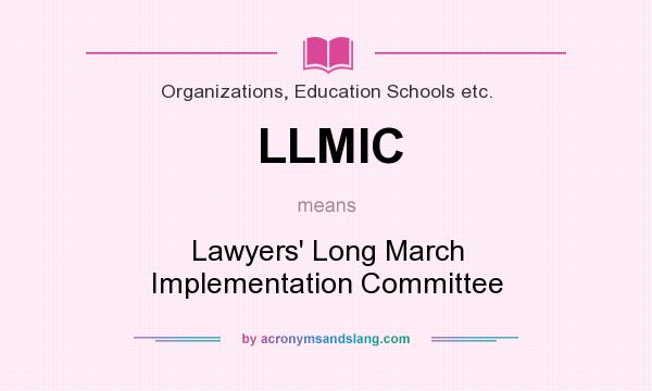 What does LLMIC mean? It stands for Lawyers` Long March Implementation Committee