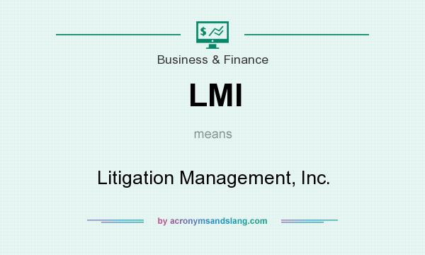 What does LMI mean? It stands for Litigation Management, Inc.