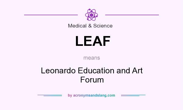 What does LEAF mean? It stands for Leonardo Education and Art Forum