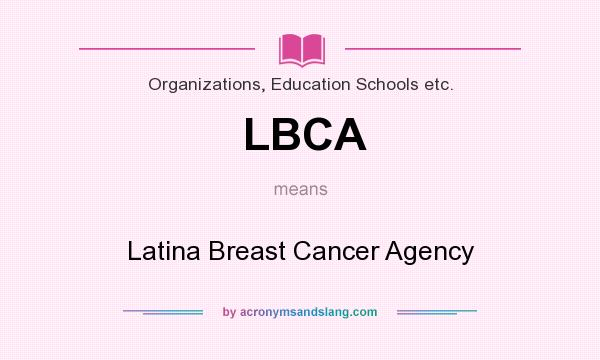 What does LBCA mean? It stands for Latina Breast Cancer Agency