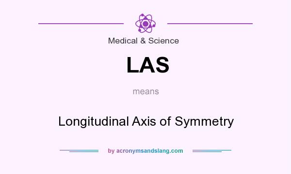 What does LAS mean? It stands for Longitudinal Axis of Symmetry