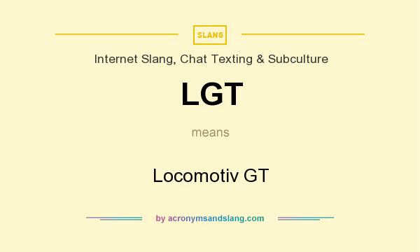 What does LGT mean? It stands for Locomotiv GT