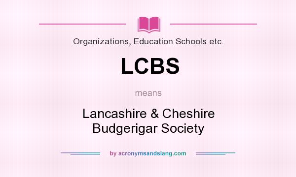 What does LCBS mean? It stands for Lancashire & Cheshire Budgerigar Society