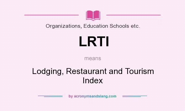What does LRTI mean? It stands for Lodging, Restaurant and Tourism Index