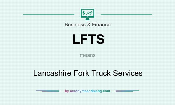 What does LFTS mean? It stands for Lancashire Fork Truck Services