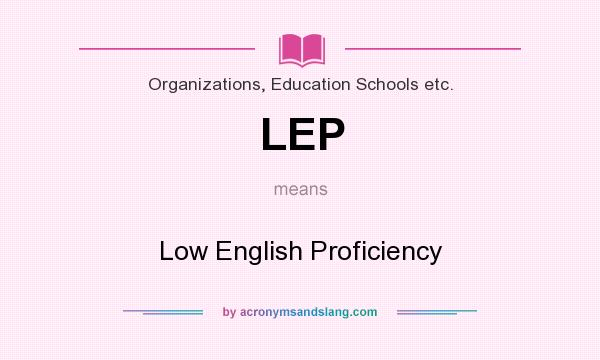 What does LEP mean? It stands for Low English Proficiency