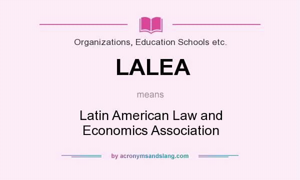 What does LALEA mean? It stands for Latin American Law and Economics Association