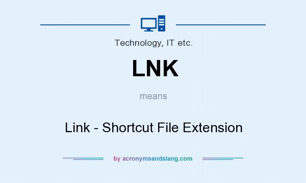 What does LNK mean? It stands for Link - Shortcut File Extension