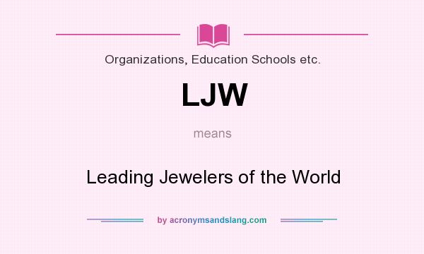What does LJW mean? It stands for Leading Jewelers of the World