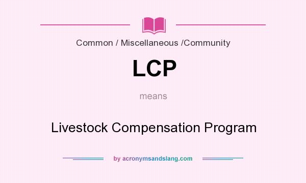 What does LCP mean? It stands for Livestock Compensation Program