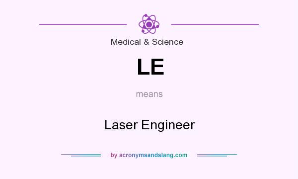 What does LE mean? It stands for Laser Engineer