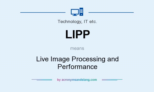 What does LIPP mean? It stands for Live Image Processing and Performance