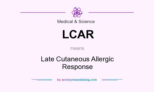 What does LCAR mean? It stands for Late Cutaneous Allergic Response