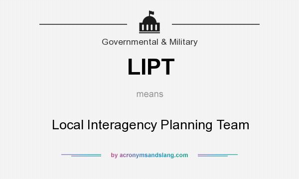 What does LIPT mean? It stands for Local Interagency Planning Team