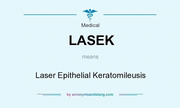 What does LASEK mean? It stands for Laser Epithelial Keratomileusis
