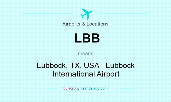 What does LBB mean? It stands for Lubbock, TX, USA - Lubbock International Airport