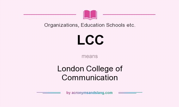 What does LCC mean? It stands for London College of Communication