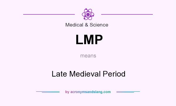 What does LMP mean? It stands for Late Medieval Period