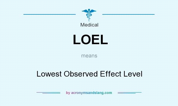 What does LOEL mean? It stands for Lowest Observed Effect Level