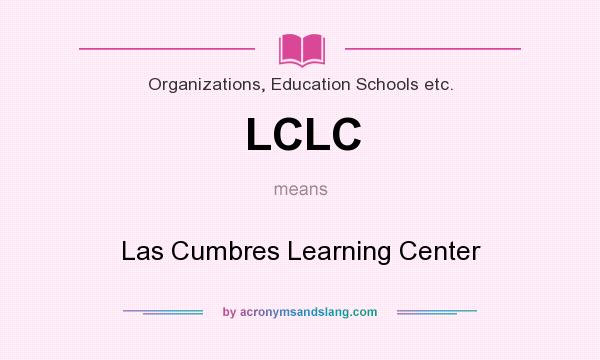 What does LCLC mean? It stands for Las Cumbres Learning Center