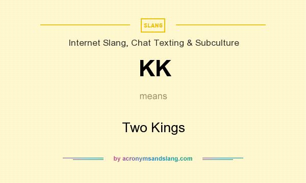 What does KK mean? It stands for Two Kings