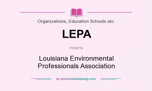 What does LEPA mean? It stands for Louisiana Environmental Professionals Association