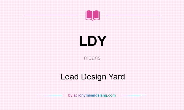 What does LDY mean? It stands for Lead Design Yard