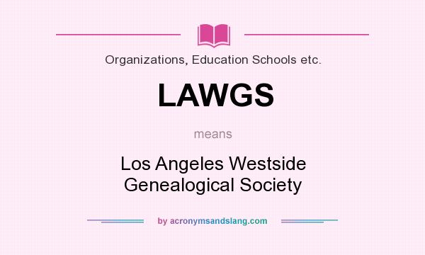What does LAWGS mean? It stands for Los Angeles Westside Genealogical Society