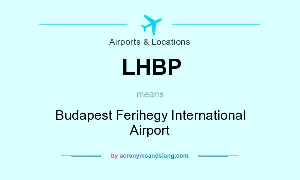 What does LHBP mean? It stands for Budapest Ferihegy International Airport