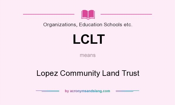 What does LCLT mean? It stands for Lopez Community Land Trust